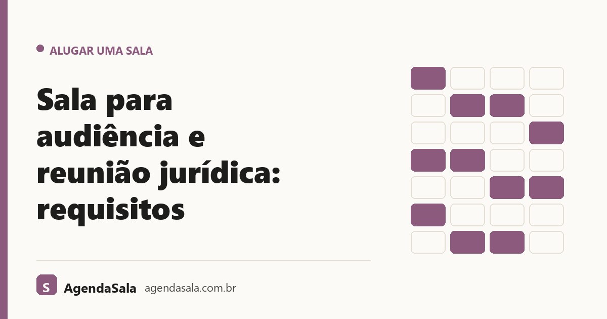 Sala para audiência e reunião jurídica: requisitos